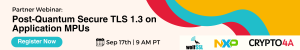 Banner for the wolfSSL, NXP, and Crypto4A partner webinar titled ‘Post-Quantum Secure TLS 1.3 on Application MPUs,’ scheduled for September 17 at 9 AM PT.